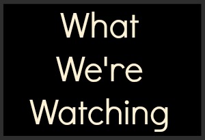 what we're watching 1